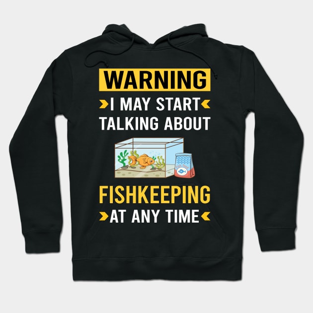 Warning Fishkeeping Fishkeeper Fish Keeping Hoodie by Good Day